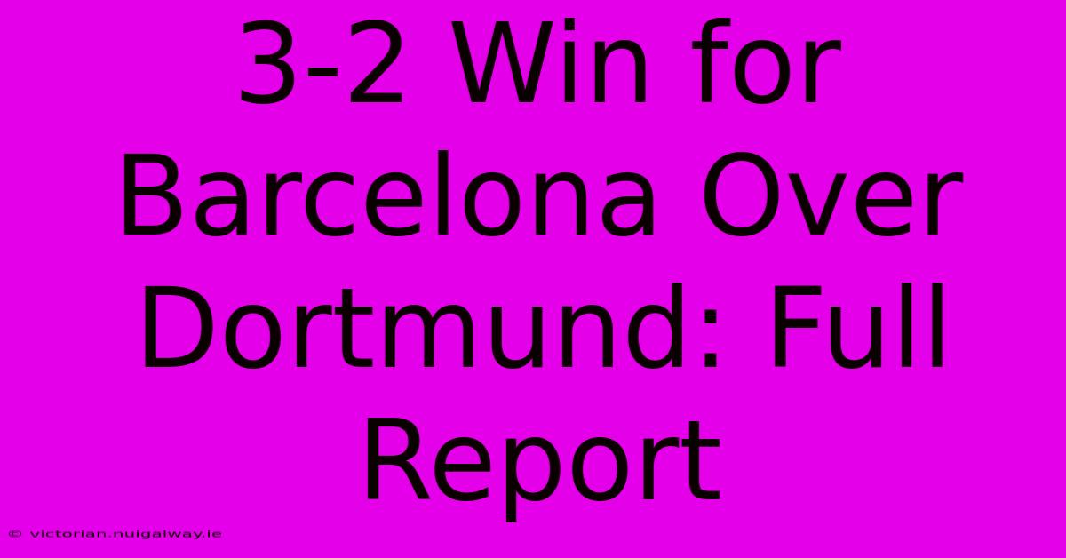 3-2 Win For Barcelona Over Dortmund: Full Report