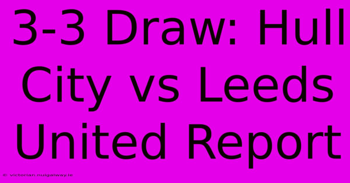 3-3 Draw: Hull City Vs Leeds United Report