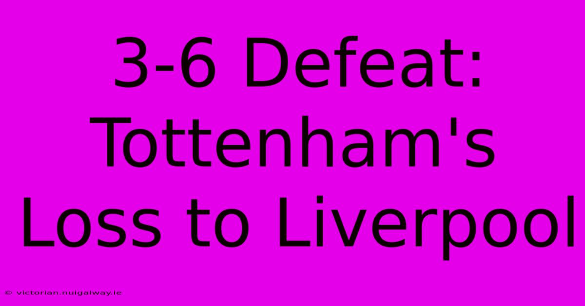 3-6 Defeat: Tottenham's Loss To Liverpool