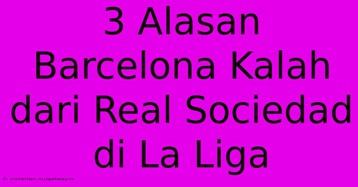 3 Alasan Barcelona Kalah Dari Real Sociedad Di La Liga