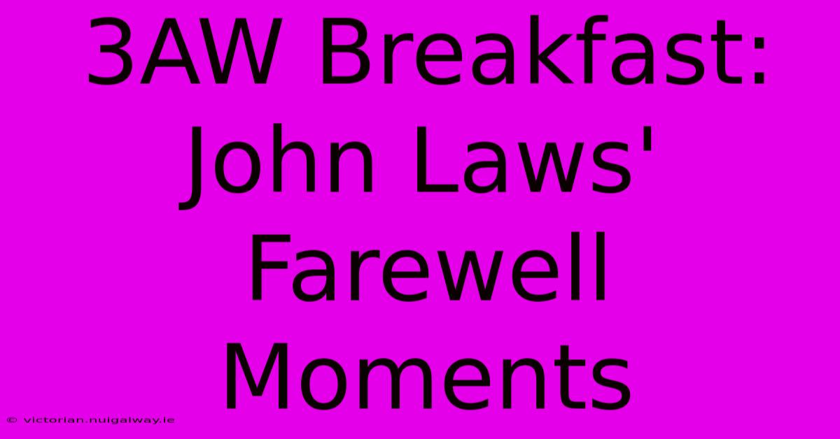 3AW Breakfast: John Laws' Farewell Moments