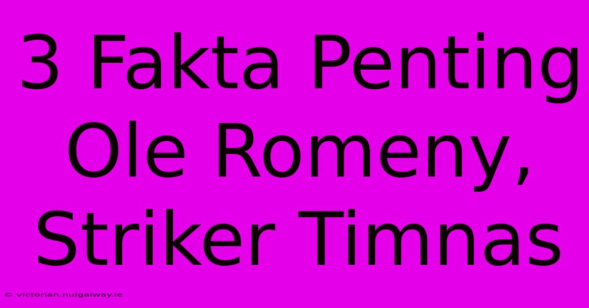 3 Fakta Penting Ole Romeny, Striker Timnas