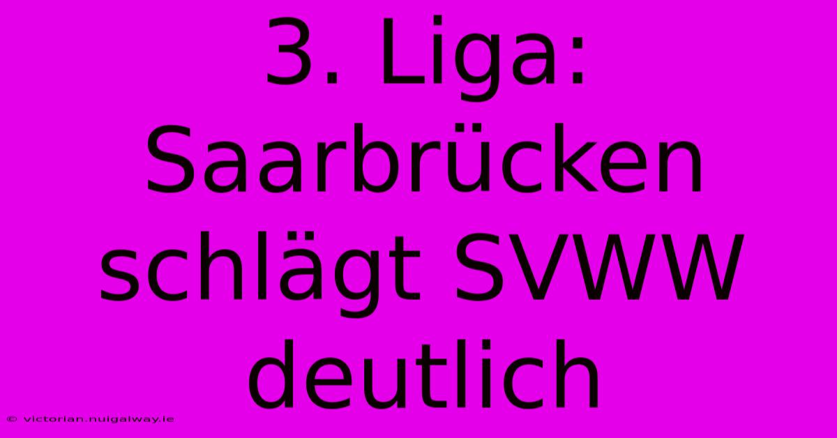 3. Liga: Saarbrücken Schlägt SVWW Deutlich