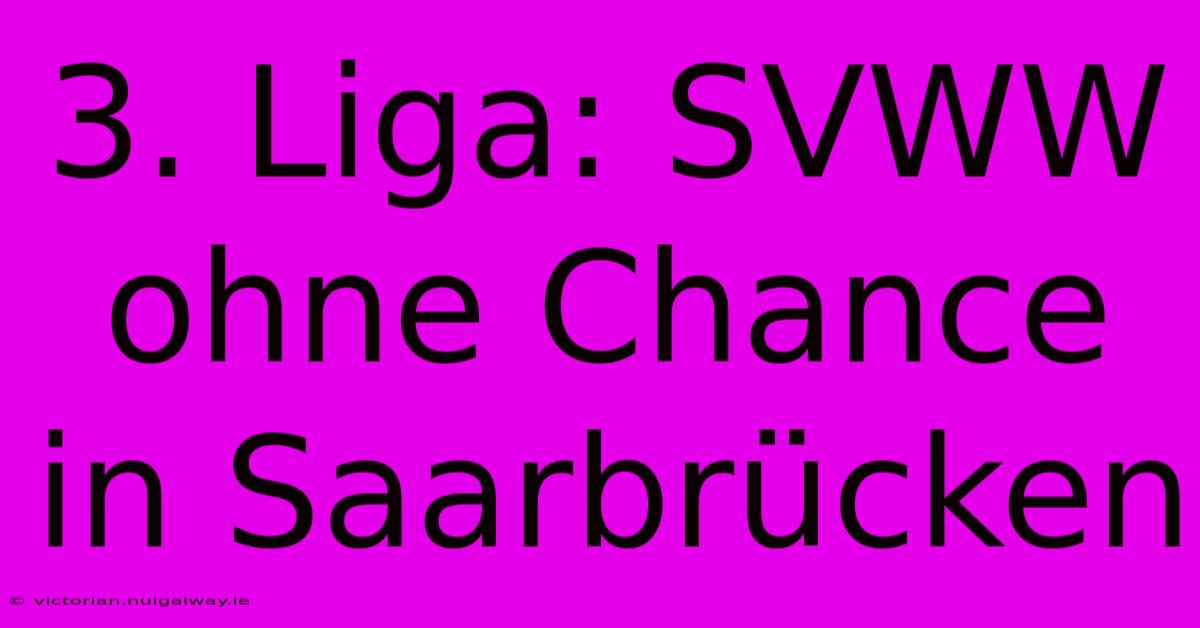 3. Liga: SVWW Ohne Chance In Saarbrücken 