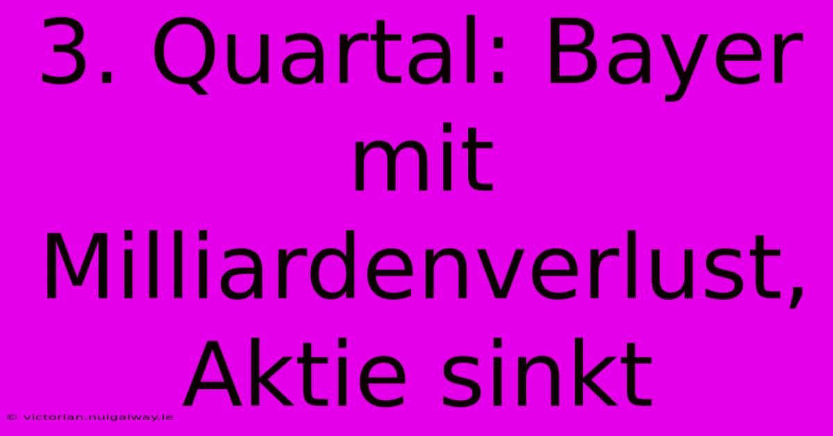 3. Quartal: Bayer Mit Milliardenverlust, Aktie Sinkt 