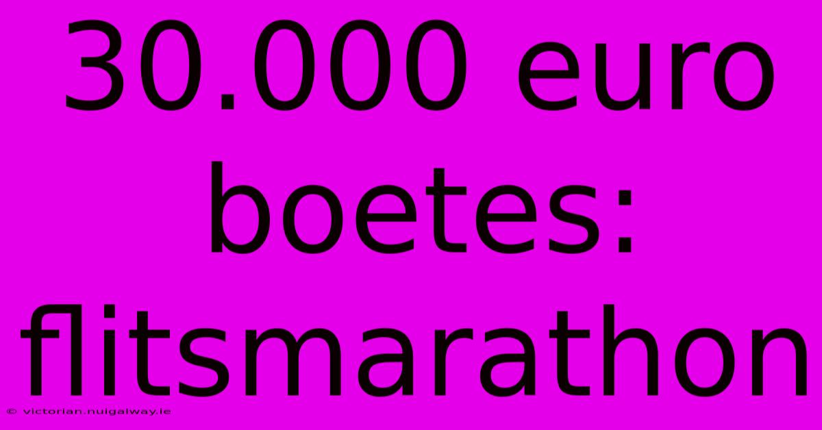 30.000 Euro Boetes: Flitsmarathon