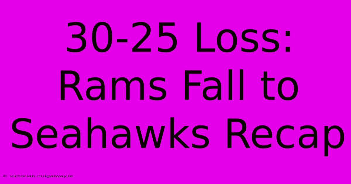 30-25 Loss: Rams Fall To Seahawks Recap