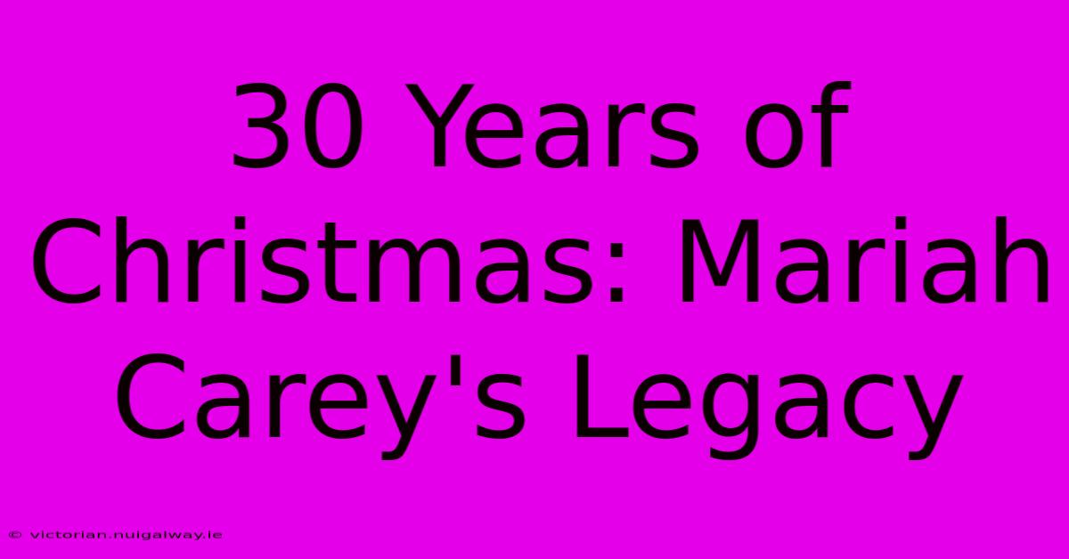 30 Years Of Christmas: Mariah Carey's Legacy 