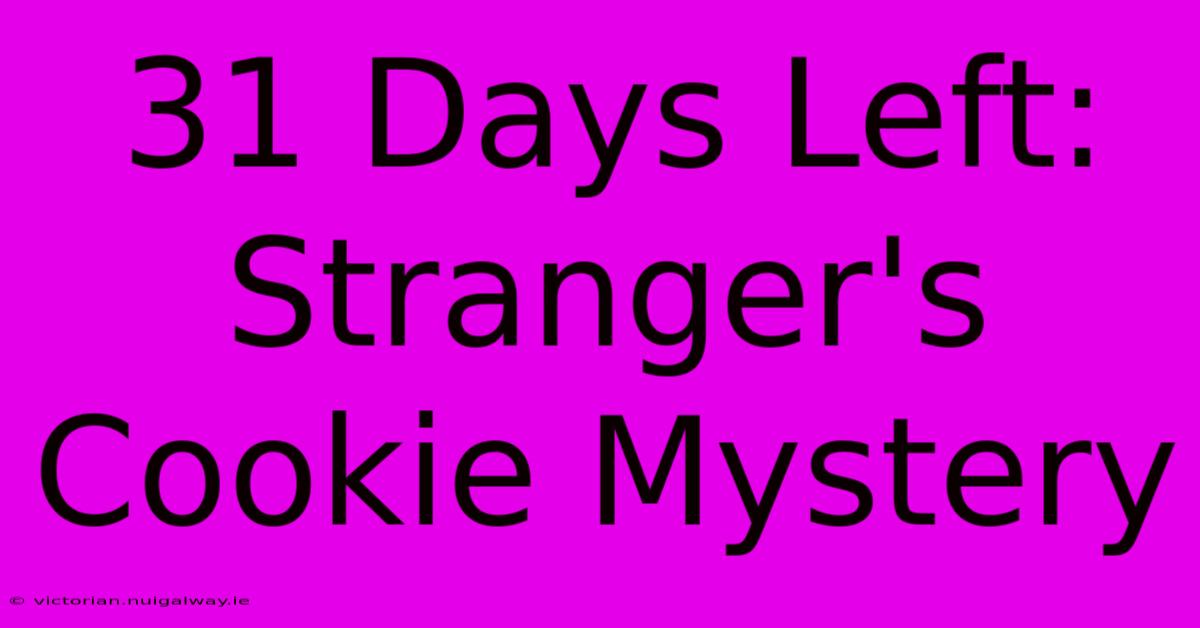 31 Days Left: Stranger's Cookie Mystery