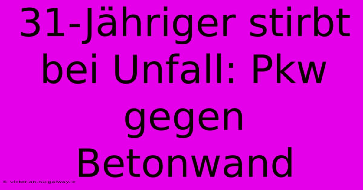 31-Jähriger Stirbt Bei Unfall: Pkw Gegen Betonwand 