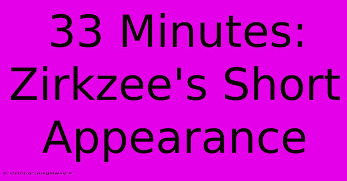 33 Minutes: Zirkzee's Short Appearance