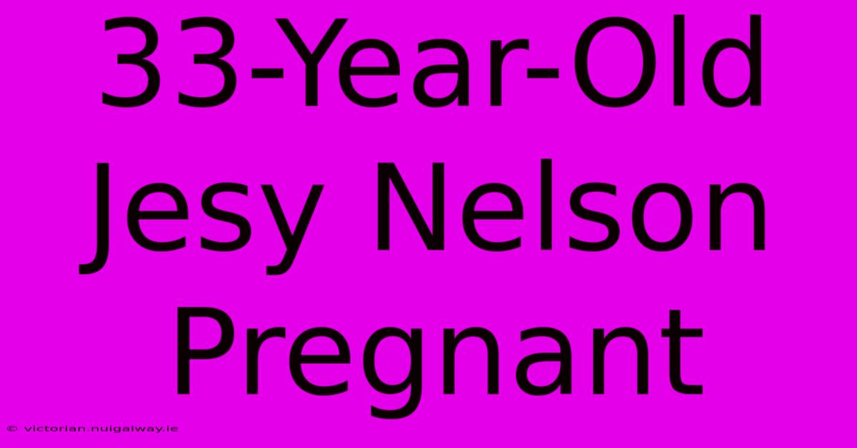 33-Year-Old Jesy Nelson Pregnant