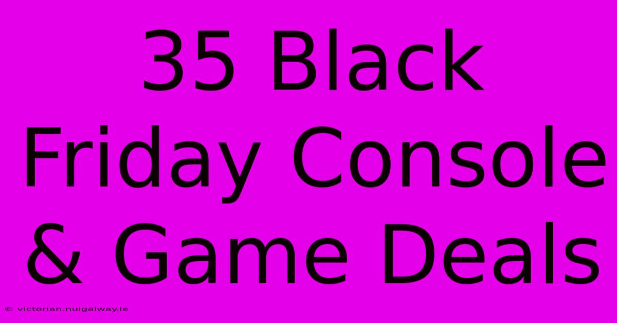 35 Black Friday Console & Game Deals