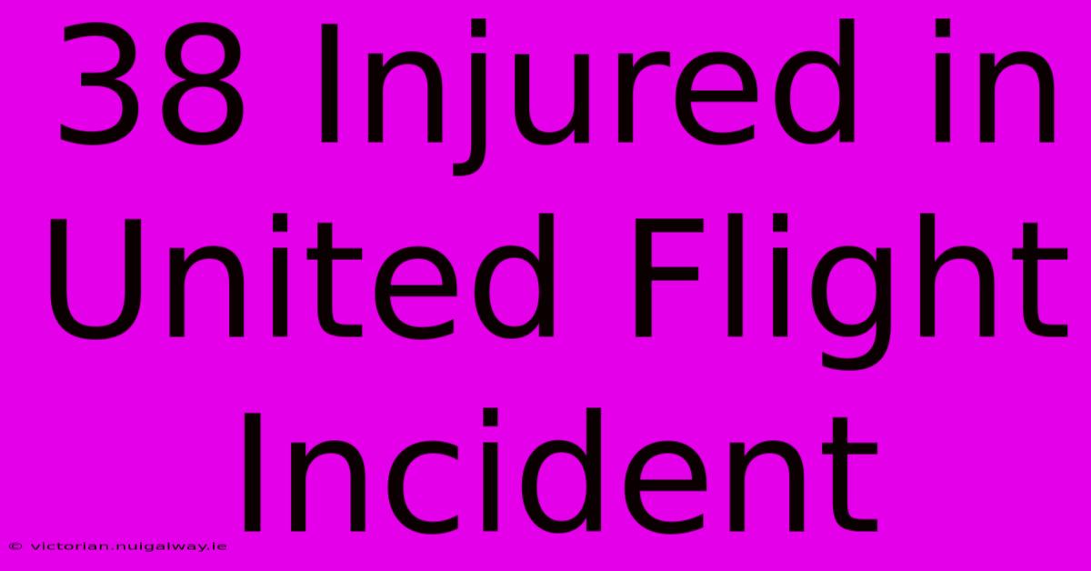 38 Injured In United Flight Incident