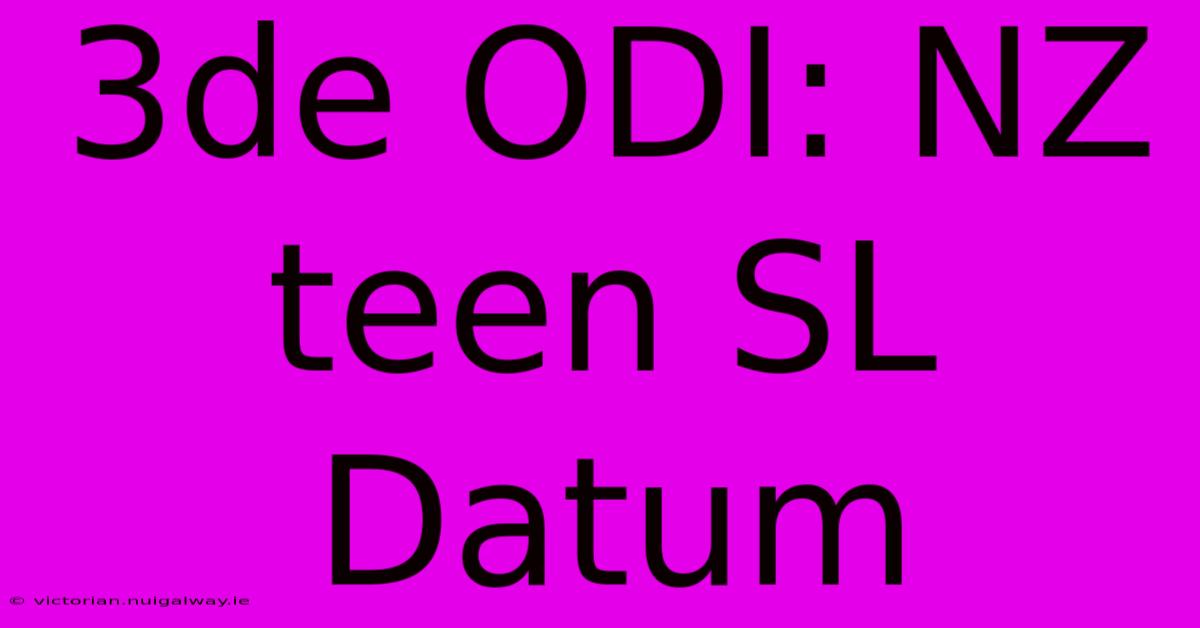 3de ODI: NZ Teen SL Datum