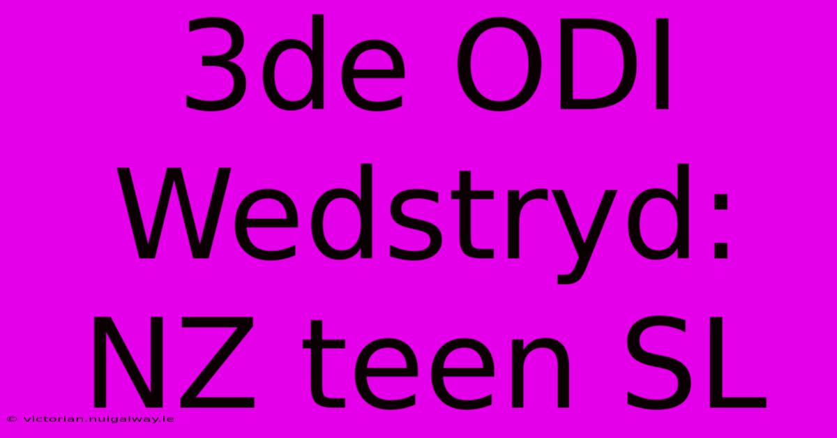 3de ODI Wedstryd: NZ Teen SL