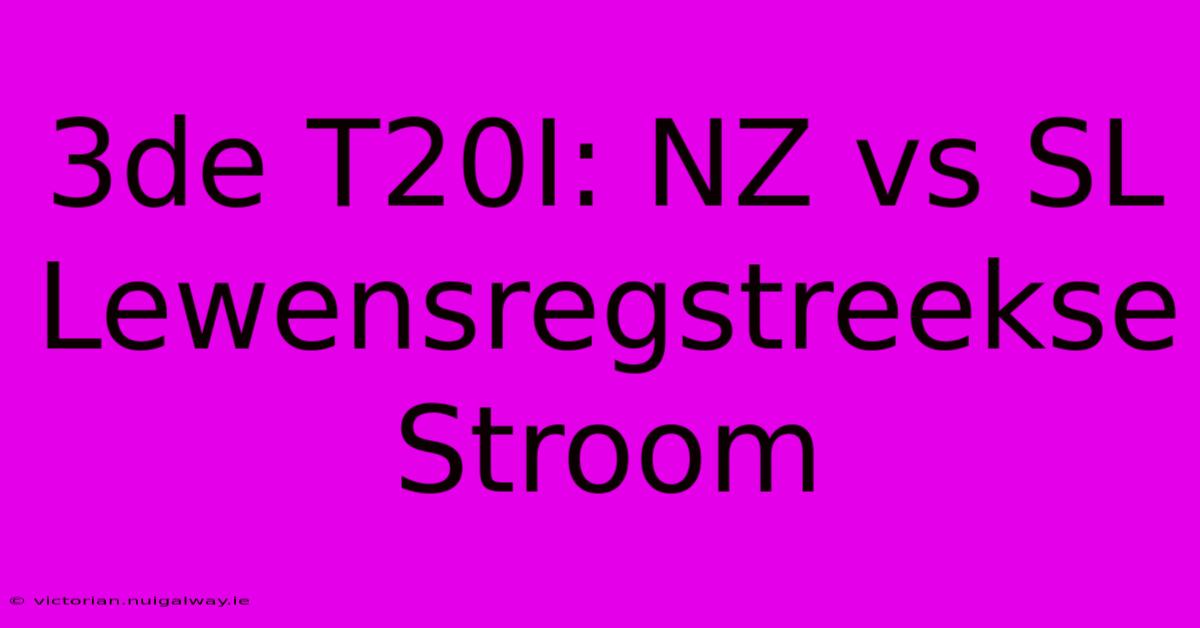 3de T20I: NZ Vs SL Lewensregstreekse Stroom