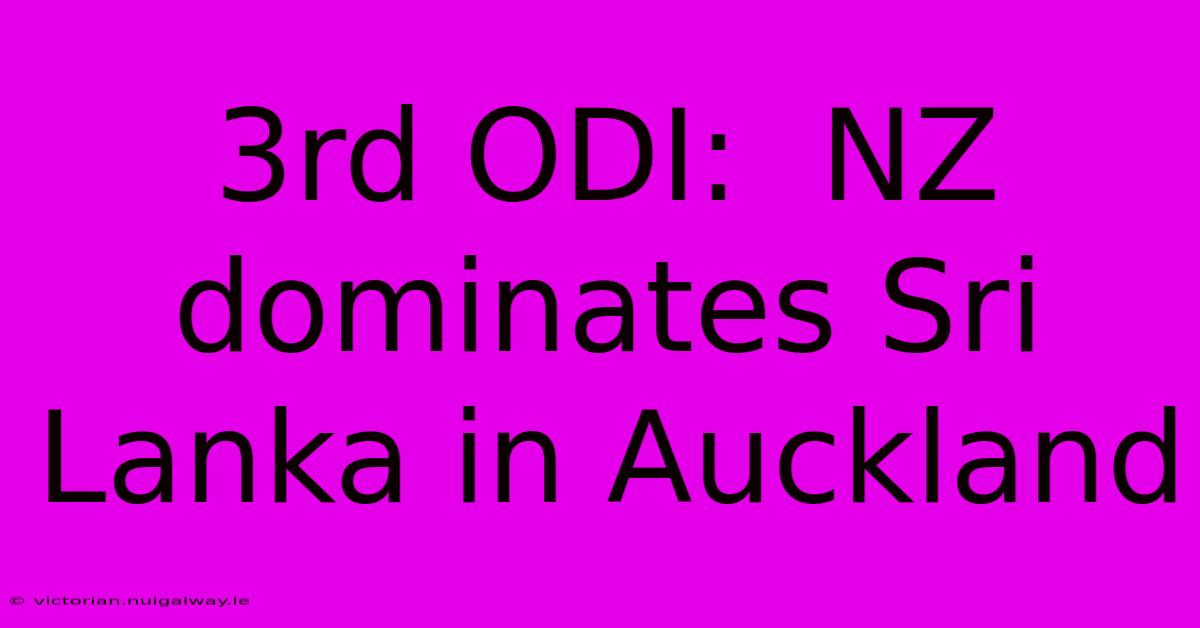 3rd ODI:  NZ Dominates Sri Lanka In Auckland