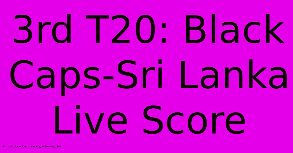 3rd T20: Black Caps-Sri Lanka Live Score