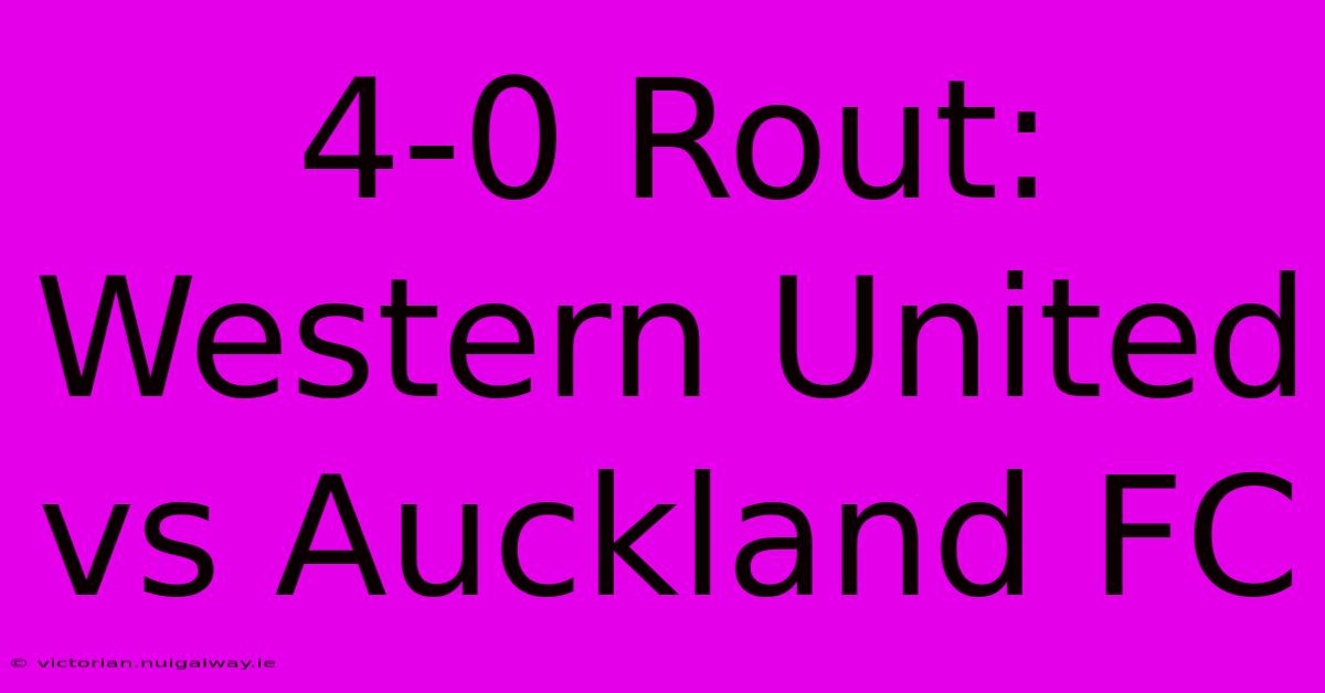 4-0 Rout: Western United Vs Auckland FC