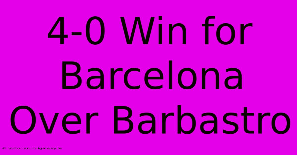 4-0 Win For Barcelona Over Barbastro