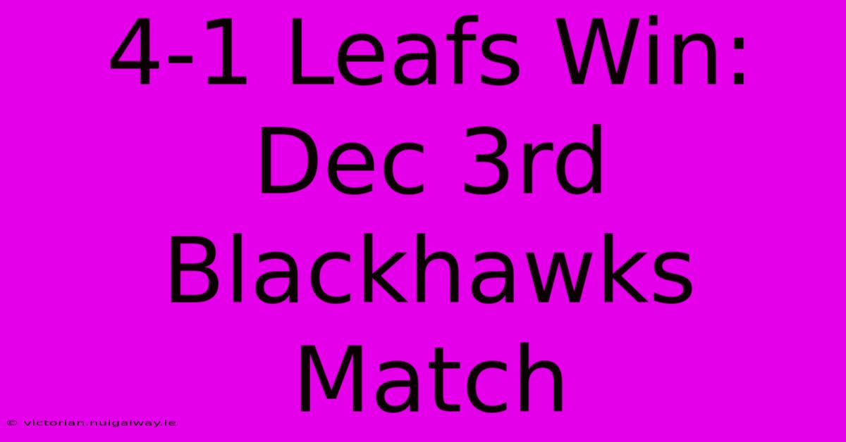 4-1 Leafs Win: Dec 3rd Blackhawks Match