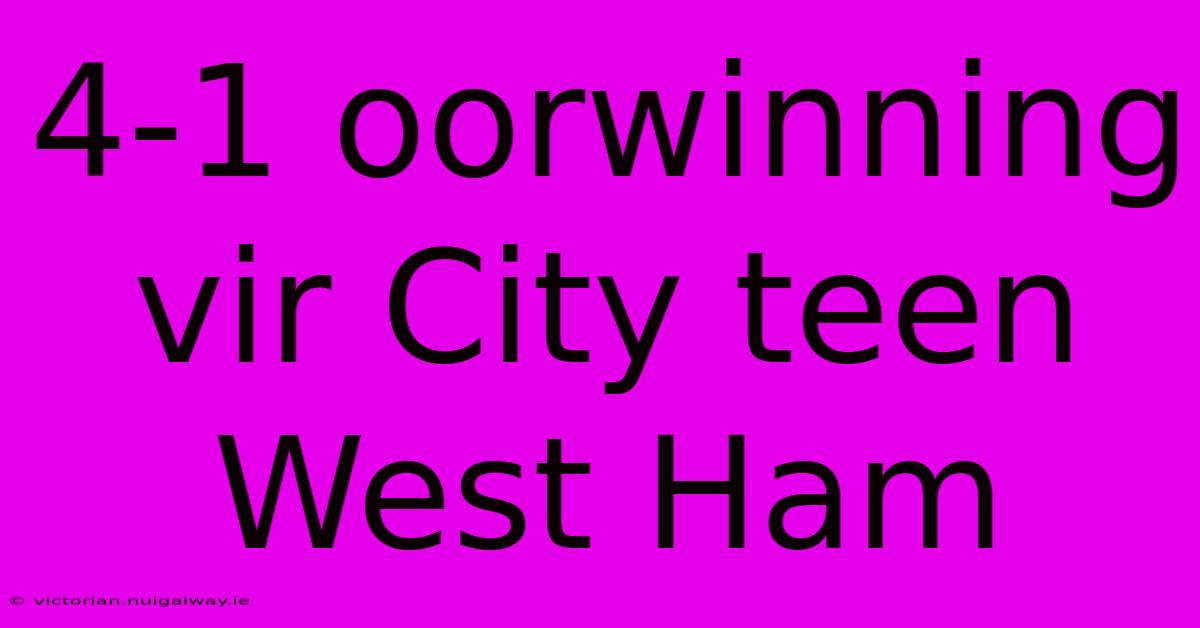 4-1 Oorwinning Vir City Teen West Ham