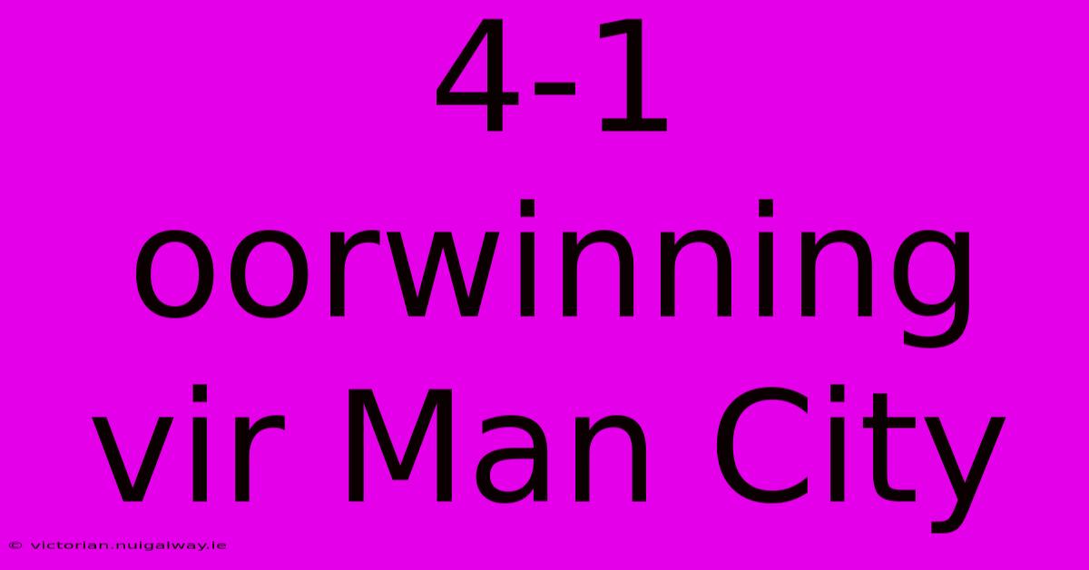 4-1 Oorwinning Vir Man City