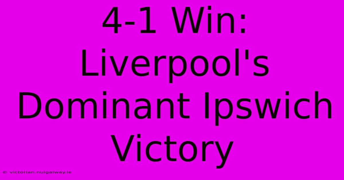 4-1 Win: Liverpool's Dominant Ipswich Victory