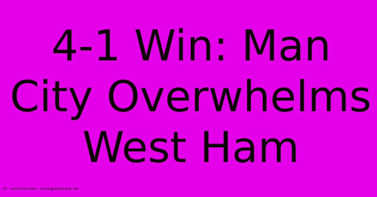 4-1 Win: Man City Overwhelms West Ham