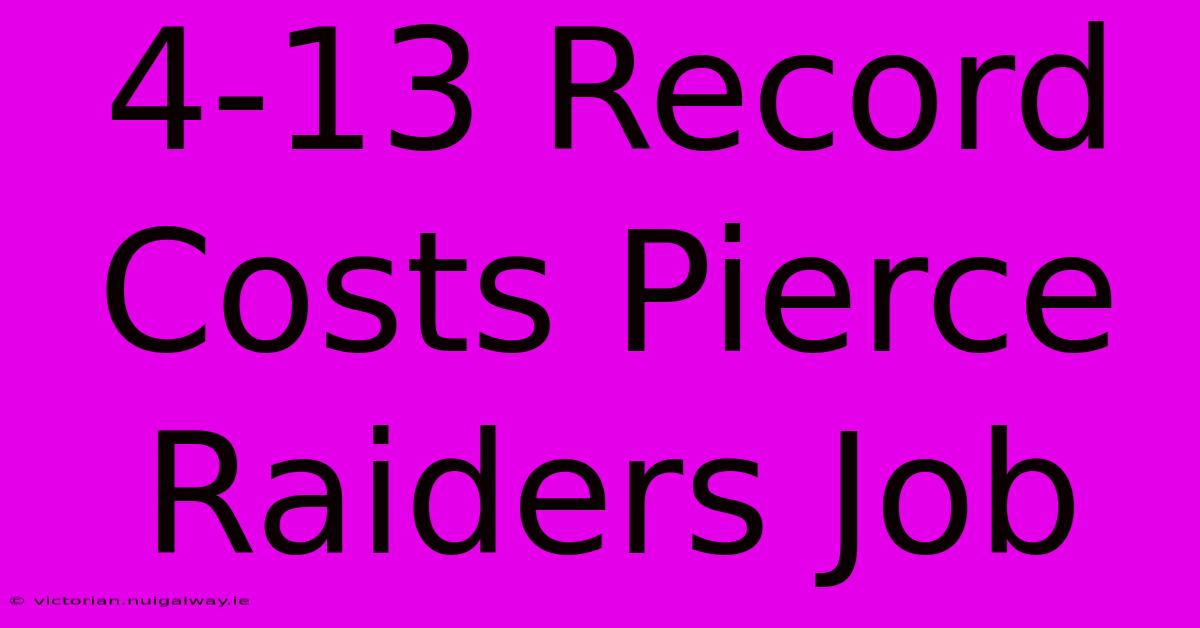 4-13 Record Costs Pierce Raiders Job