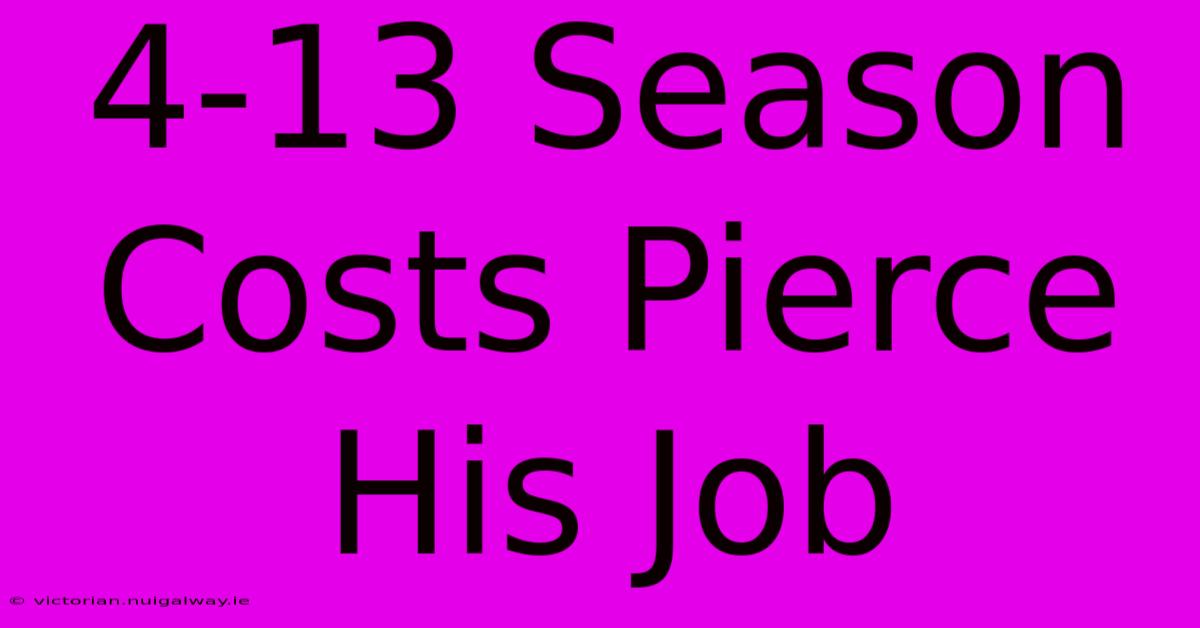 4-13 Season Costs Pierce His Job