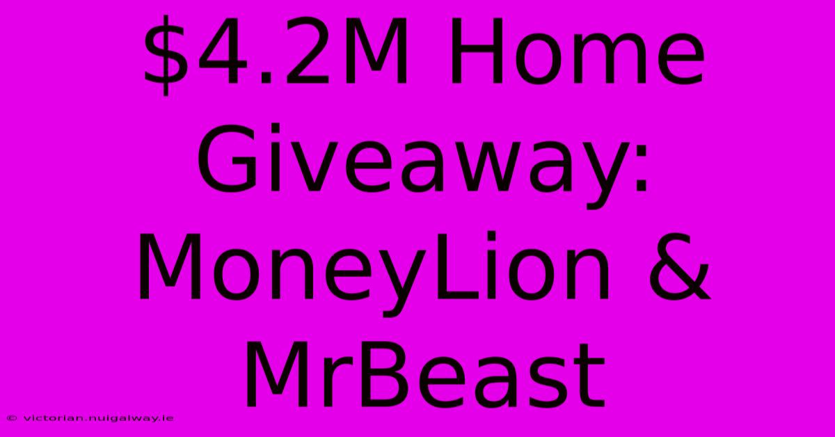 $4.2M Home Giveaway: MoneyLion & MrBeast