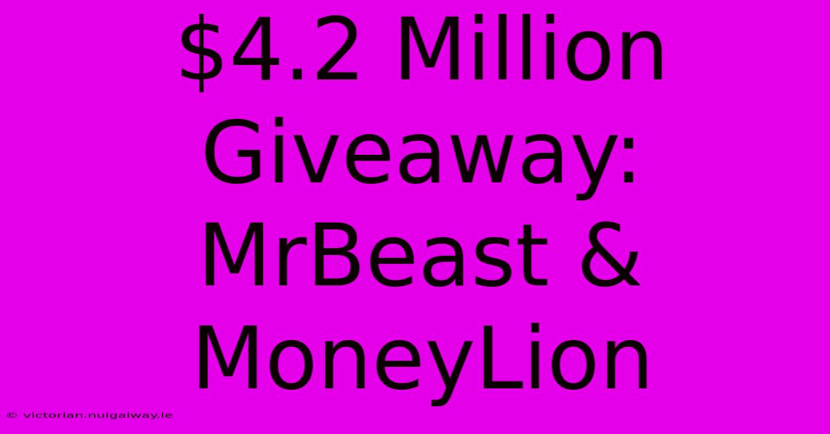 $4.2 Million Giveaway: MrBeast & MoneyLion