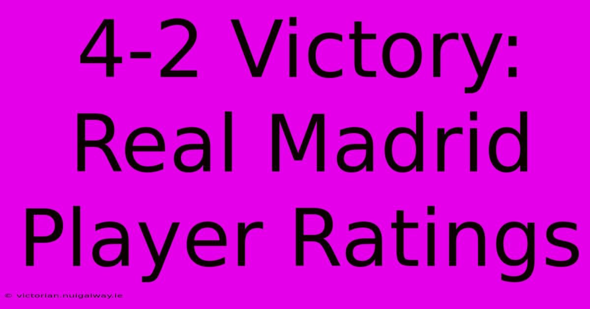 4-2 Victory: Real Madrid Player Ratings