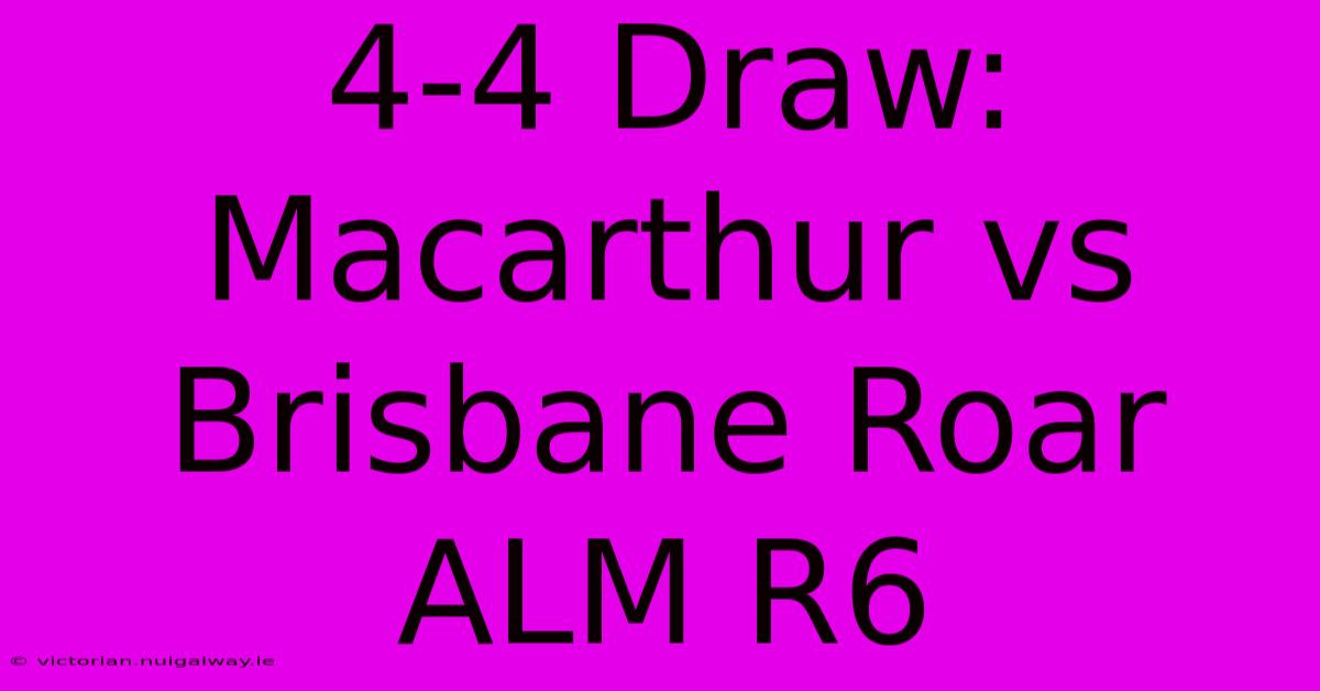 4-4 Draw: Macarthur Vs Brisbane Roar ALM R6