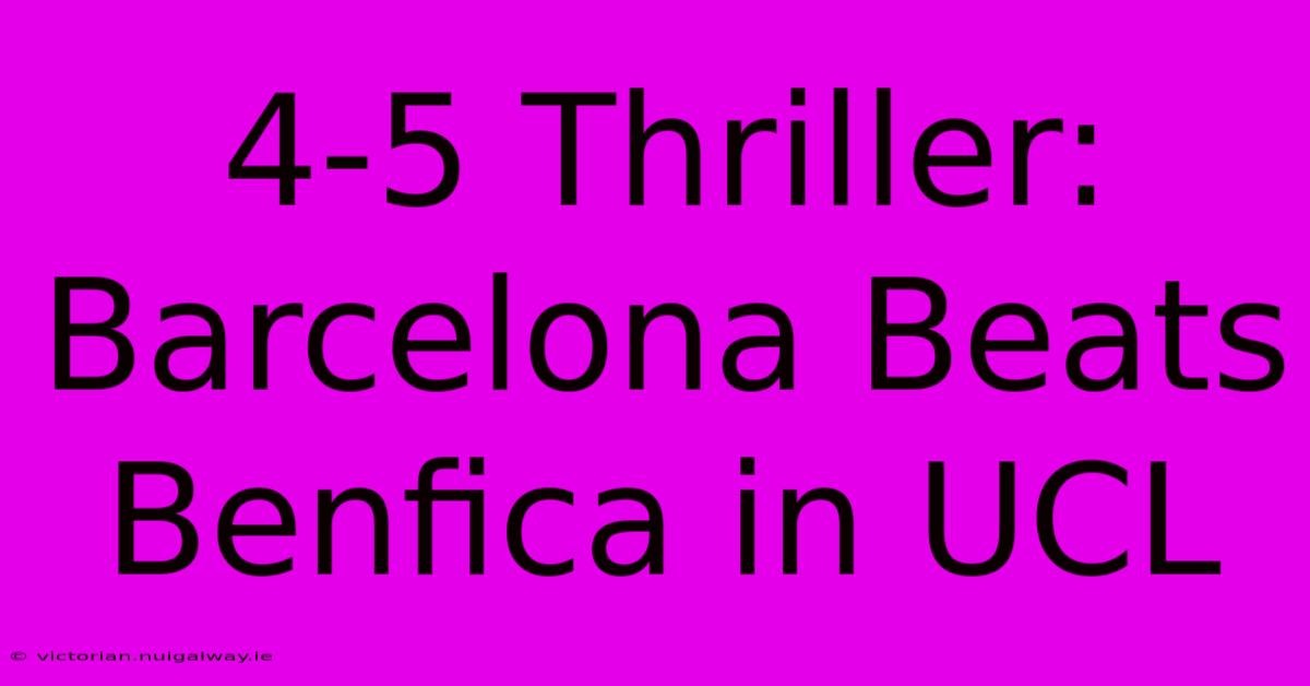 4-5 Thriller: Barcelona Beats Benfica In UCL