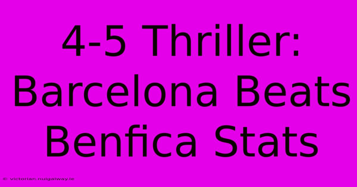 4-5 Thriller: Barcelona Beats Benfica Stats