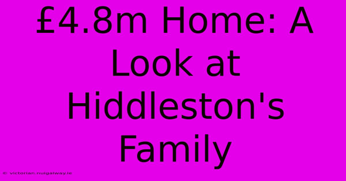 £4.8m Home: A Look At Hiddleston's Family