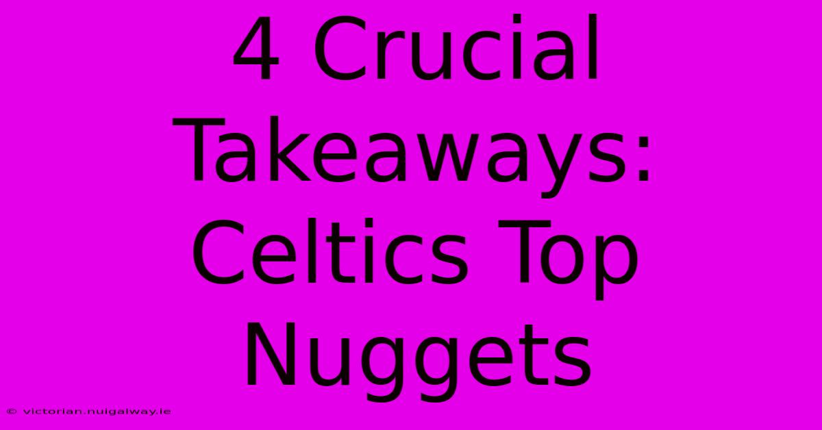 4 Crucial Takeaways: Celtics Top Nuggets