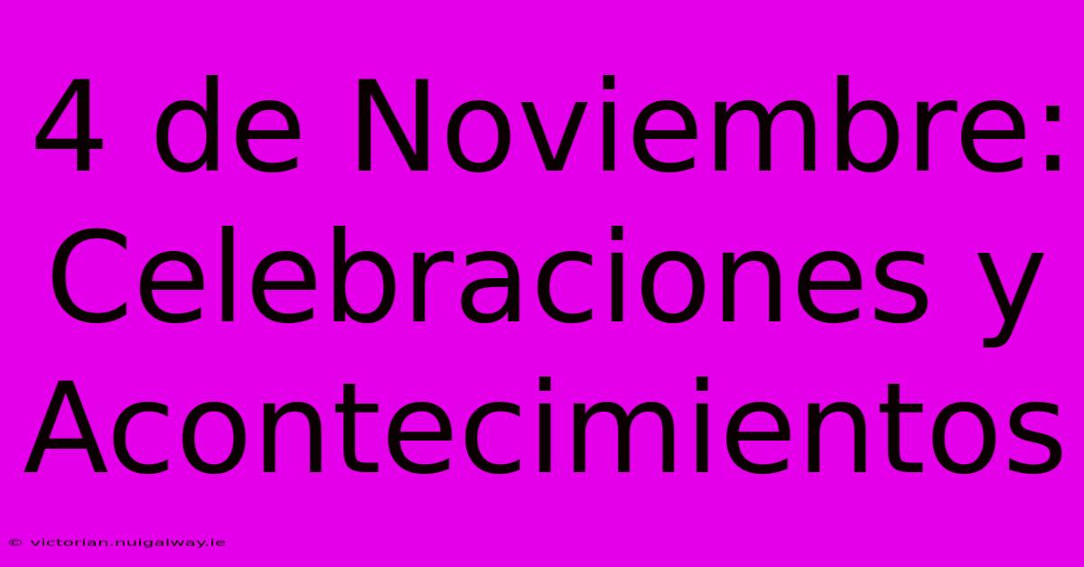 4 De Noviembre: Celebraciones Y Acontecimientos