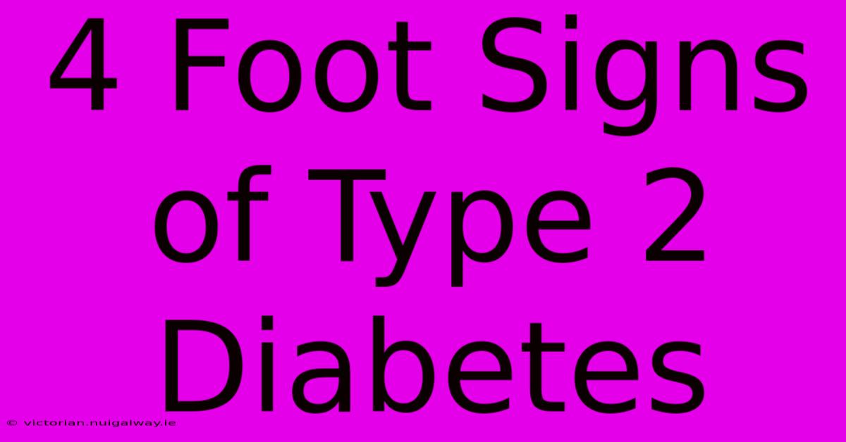 4 Foot Signs Of Type 2 Diabetes