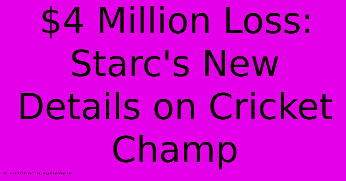 $4 Million Loss: Starc's New Details On Cricket Champ 