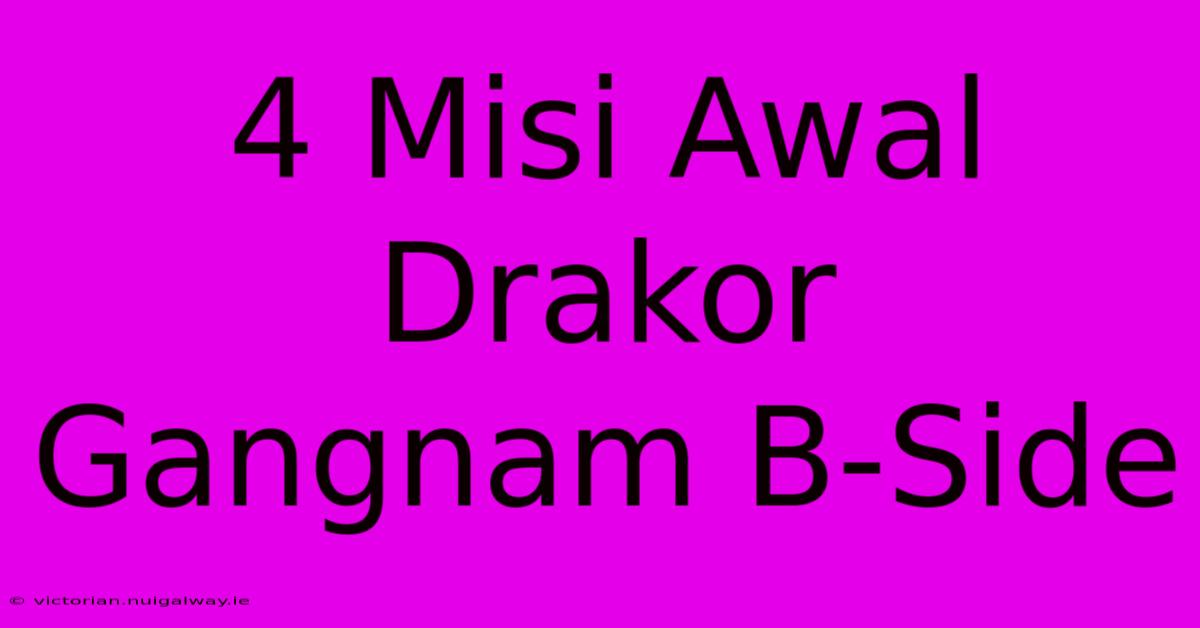 4 Misi Awal Drakor Gangnam B-Side