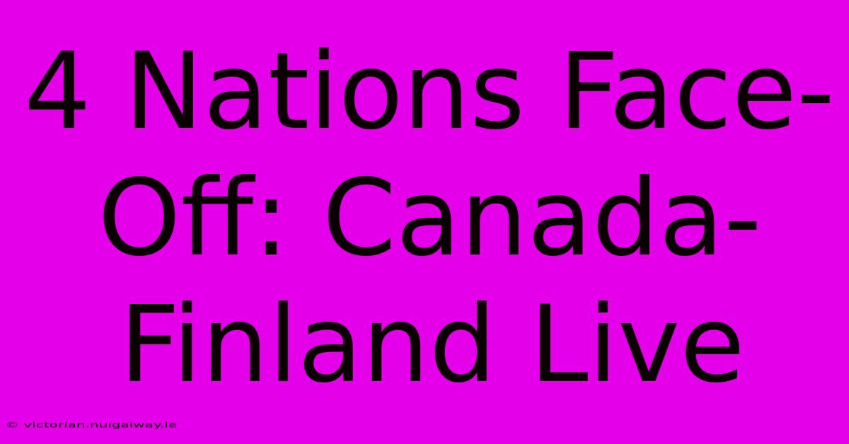 4 Nations Face-Off: Canada-Finland Live