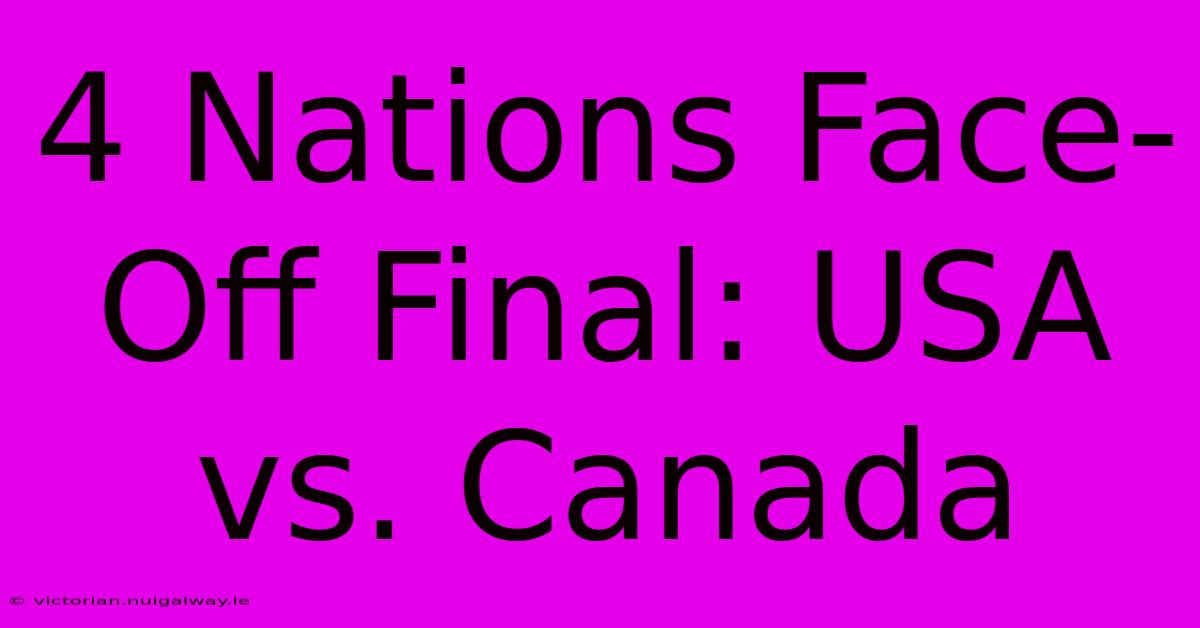 4 Nations Face-Off Final: USA Vs. Canada