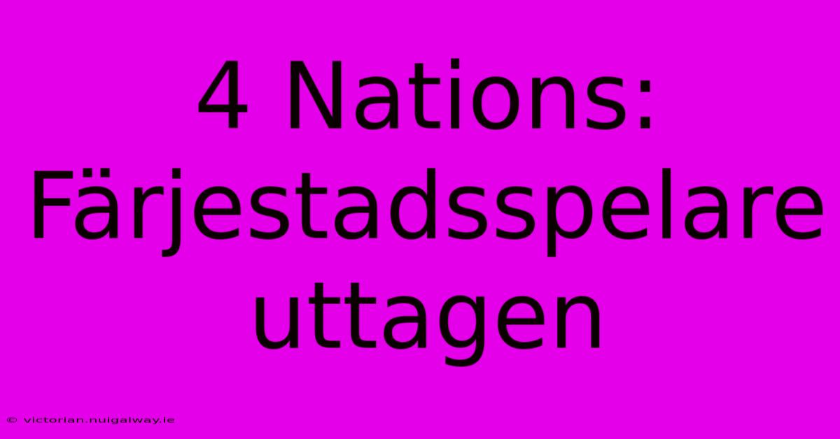 4 Nations: Färjestadsspelare Uttagen