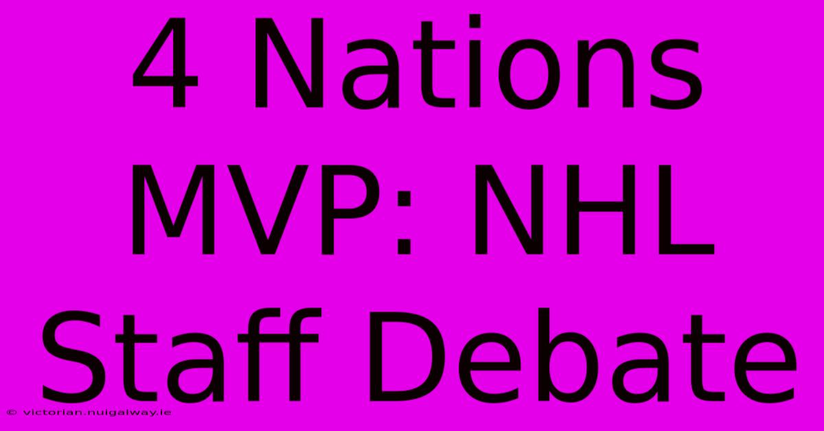 4 Nations MVP: NHL Staff Debate