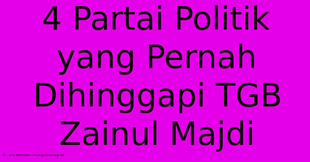 4 Partai Politik Yang Pernah Dihinggapi TGB Zainul Majdi