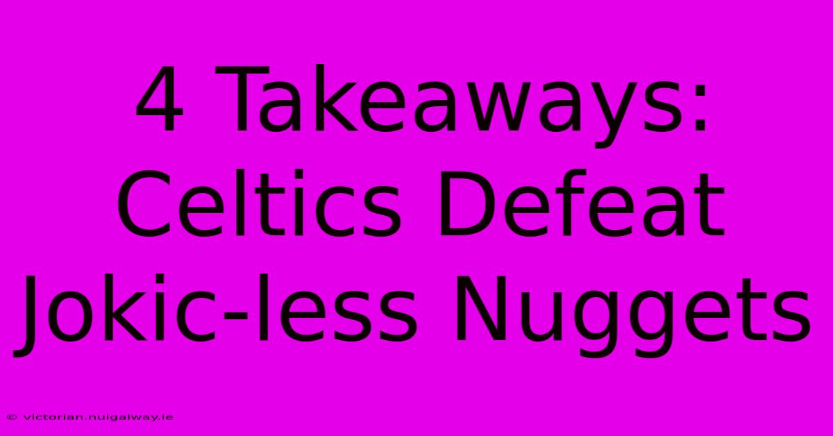 4 Takeaways: Celtics Defeat Jokic-less Nuggets